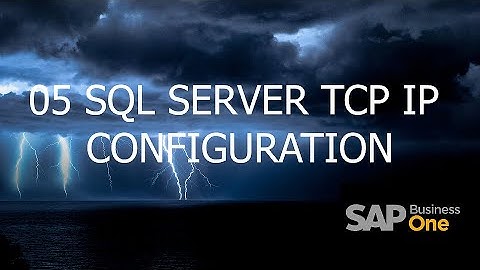 05 SQL Server TCP IP Configuration