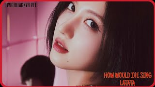 [AI COVER] HOW WOULD IVE SING LATATA (by: (G)I-DLE)