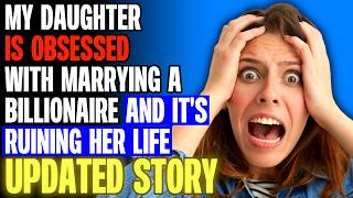 My Daughter Is Obsessed With Marrying A Billionaire And Its Ruining Her Life r/Bestof