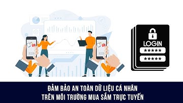 Đảm bảo an toàn dữ liệu cá nhân trên môi trường mua sắm trực tuyến