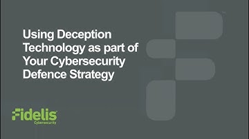 Webinar: Using Deception Technology as part of Your Cybersecurity Defense Strategy