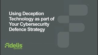 Webinar: Using Deception Technology as part of Your Cybersecurity Defense Strategy