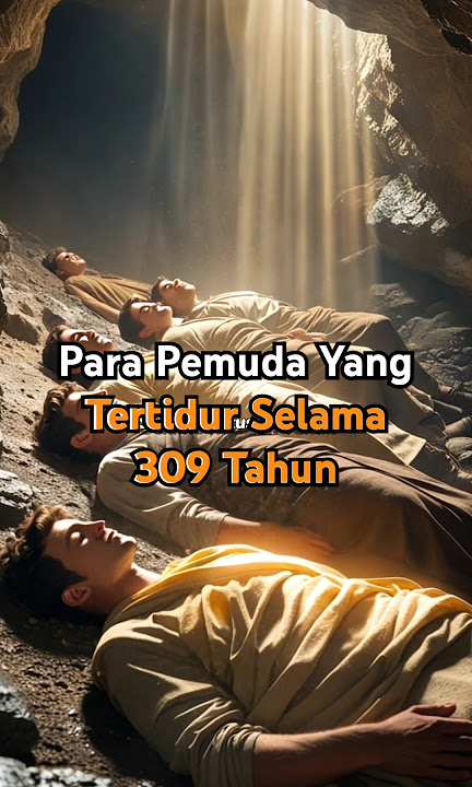 309 Tahun Tertidur Tetapi Terasa Setengah Hari, Kisah Ashabul Kahfi