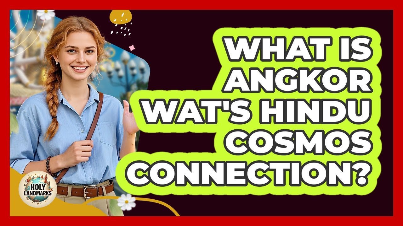 What Is Angkor Wat's Hindu Cosmos Connection? - Holy Landmarks