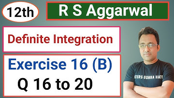 12th / Ex 16 (B) / Q 16 to 20 / R S Aggarwal / Definite Integration