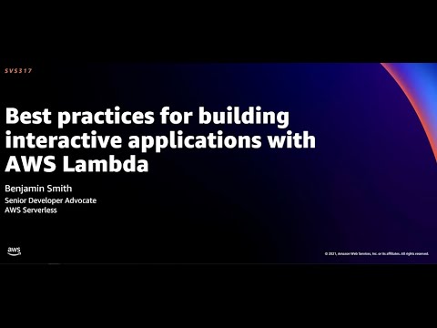 AWS re:Invent 2021 - Best practices for building interactive applications with AWS Lambda