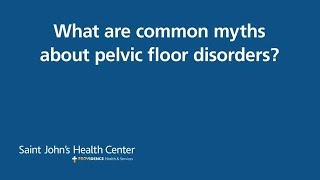 Common Myths about Pelvic Floor Disorders