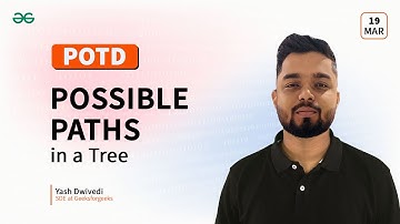 POTD- 19/03/2024 | Possible Paths in a Tree | Problem of the Day | GeeksforGeeks