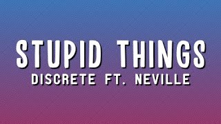 Discrete - Stupid Things ft. Neville (Lyrics)