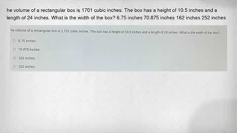 he volume of a rectangular box is 1701 cubic inches. The box has a height of 10.5 inches and a lengt