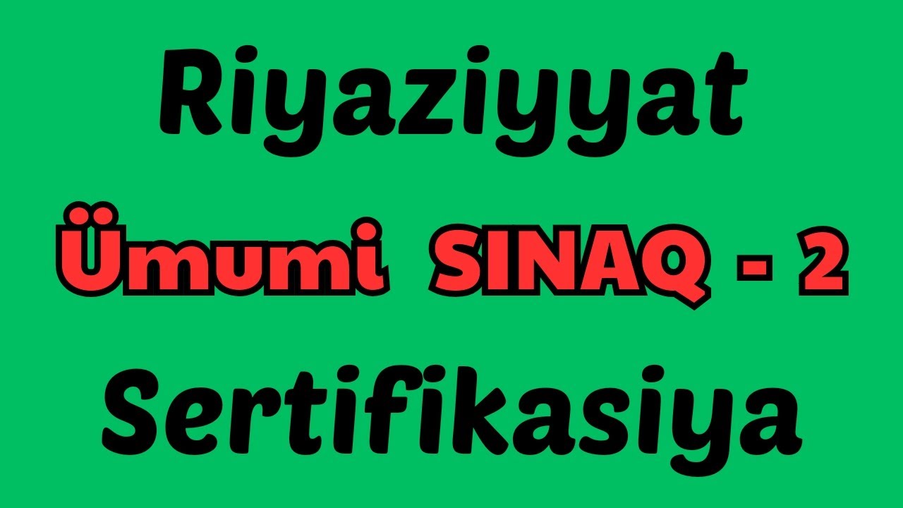 ÜMUMİ SINAQ -2. İbtidai Riyaziyyat Sertifikasiya.
