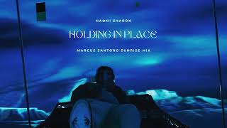 Naomi Sharon - Holding In Place (Marcus Santoro Sunrise Mix)