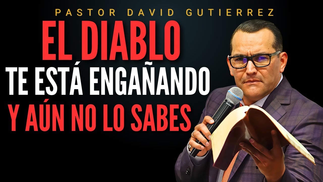 El diablo te está engañando y aún no lo sabes / Pastor General David Gutierrez