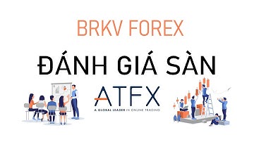 ĐÁNH GIÁ SÀN ATFX - CÓ PHẢI LÀ SÀN FOREX TỐT? BRKV Forex