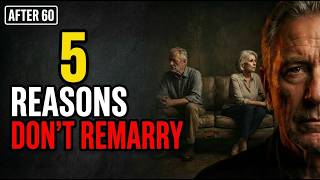 After 60, Never Marry Again: 5 Reasons Senior Men Must Know