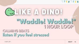 Like A Dino! "Waddle! Waddle!" 30 mins loop