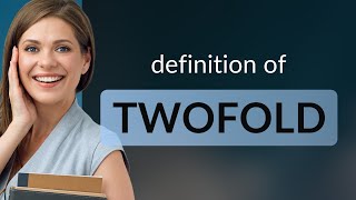 Twofold | definition of TWOFOLD