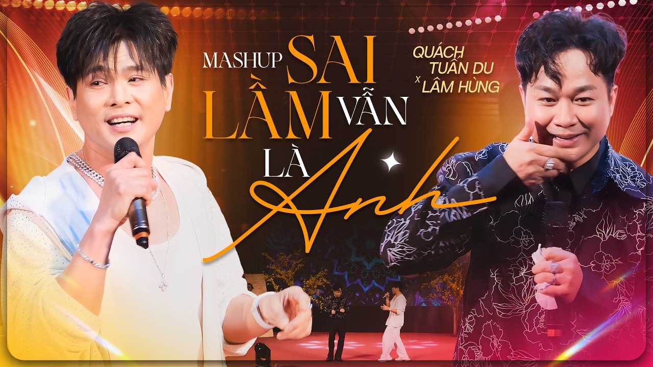 SAI LẦM VẪN LÀ ANH - LÂM HÙNG & QUÁCH TUẤN DU | Bản Mashup Sôi Động Đốt Cháy Sân Khấu
