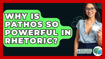Why Is Pathos So Powerful In Rhetoric? - The Language Library