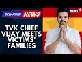 TVK Chief Vijay Visits The Families Of The Karur Stampede Victims, Offering Support And Solidarity