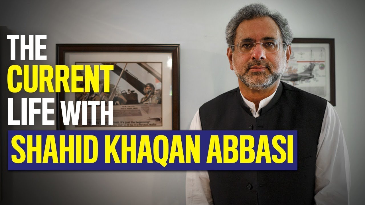 Shahid Khaqan Abbasi | The Current Life