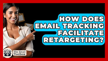 How Does Email Tracking Facilitate Retargeting? - TheEmailToolbox.com