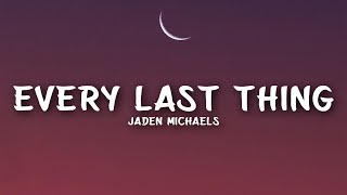 Jaden Michaels - Every Last Thing (Lyrics)
