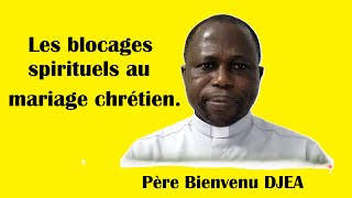Les blocages spirituels au mariage chrétien. Père Bienvenu DJEA