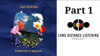 Campbell Burns of VACATIONS Forever In Bloom Interview Audio Long Distance Listening Podcast Part 1