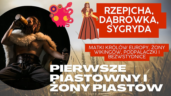 Pierwsze Piastówny i żony Piastów, czyli same cudowności - wikingowie, podpalenia i skandale.