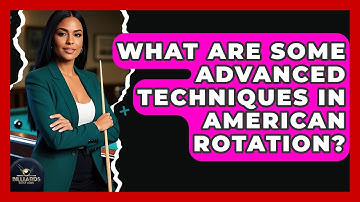 What Are Some Advanced Techniques In American Rotation? - Billiards Hustlers