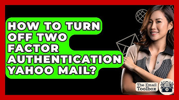 How To Turn Off Two Factor Authentication Yahoo Mail? - TheEmailToolbox.com