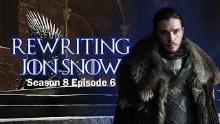 Let's Rewrite the End of Game of Thrones [ Part 2 of 2 ]