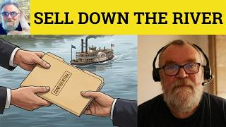 😎Sell Down the River Meaning - Sell Somebody Down the River Defined - Sell Down the River Definition