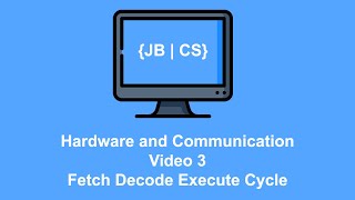 Hardware and Communication Video 3 Fetch Decode Execute Cycle