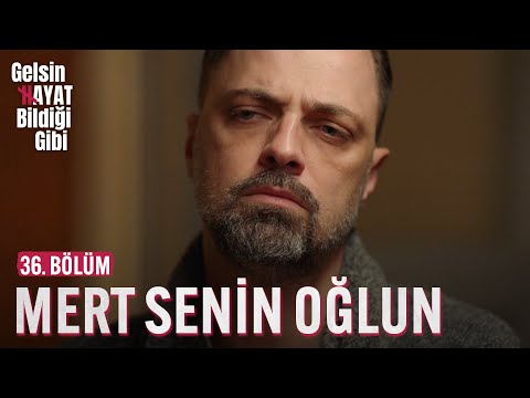 Mert Senin Oğlun - Gelsin Hayat Bildiği Gibi (36. Bölüm)