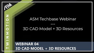 Twinmotion Webinar 04 -  3D CAD Model and 3D Resources