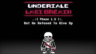 Undertale: Last Breath - But He Refused To Give Up [Phase 1.5] (Redrum320 Take)