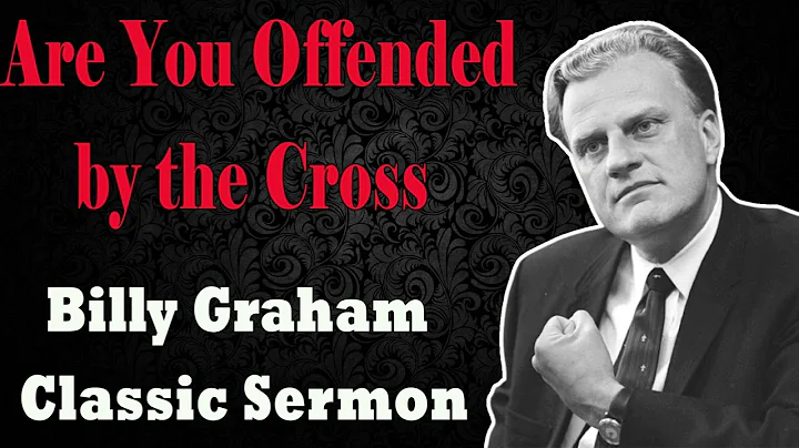 Are You Offended by the Cross- - Billy Graham Classic Sermon