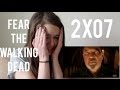 FEAR THE WALKING DEAD | reaction (2x07) 
