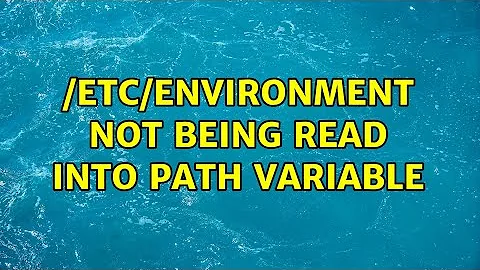 /etc/environment not being read into PATH variable (2 Solutions!!)