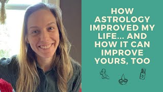 How Astrology Improved My Life... and How It Can Improve Yours, Too