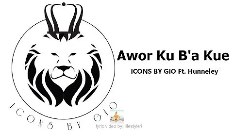 ICONS BY GIO - Awor Ku Ba Kue Ft. Hunneley (lyrics)