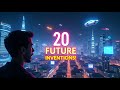 “20 Future Inventions That Will Blow Your Mind in 2025 &amp; Beyond 🚀 | The Future Is Here!”