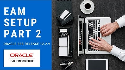 EAM SETUP PART 2 - ORACLE E-BUSINESS SUITE R 12.2.9 | STUDY 4