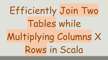Efficiently Join Two Tables while Multiplying Columns X Rows in Scala