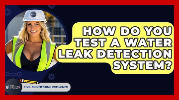 How Do You Test A Water Leak Detection System? - Civil Engineering Explained