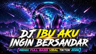 DJ Ibu Aku Ingin Bersandar - Remix Full Bass Viral TikTok 2026
