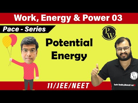 Work, energy and power 03 | Potential Energy | Class 11 Physics chapter 6 | NEET | IIT JEE | Pace
