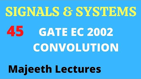 45 GATE EC 2002 Signals and Systems Convolution @majeethlectures
